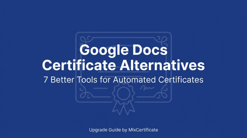 Visual presenting MixCertificate as a powerful alternative to Google Docs for automated certificate generation, verification, and management